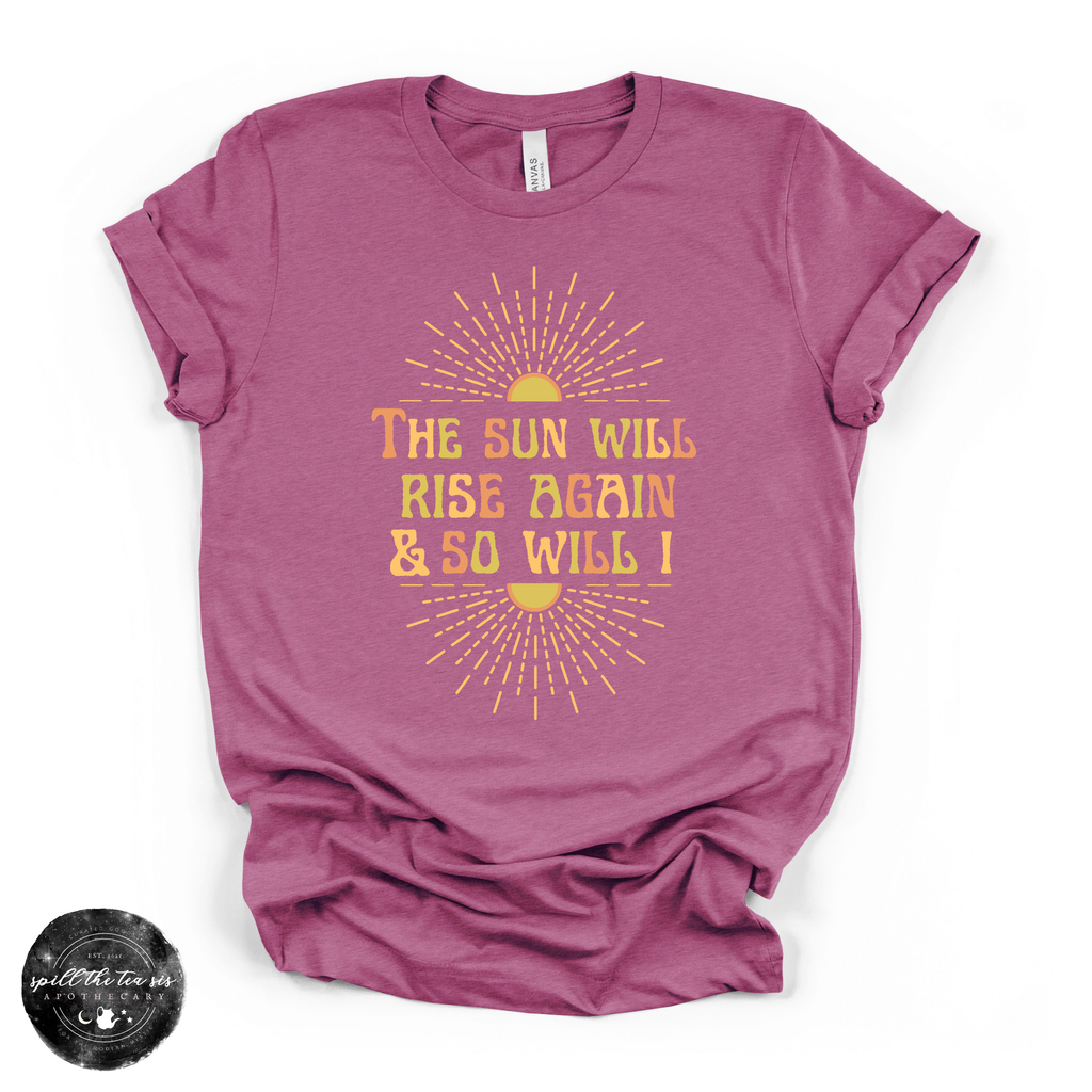 Women's The Sun Will Rise Again and So Will Again T-Shirt